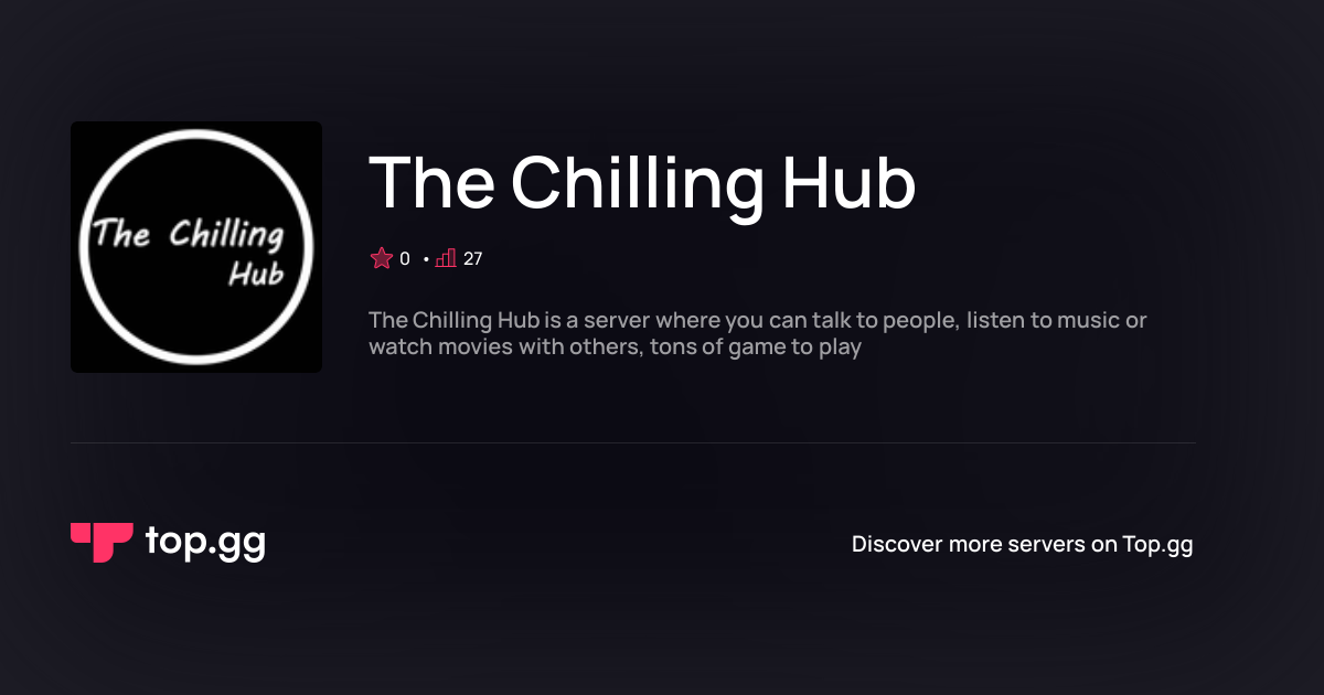 Join The Chilling Hub Discord Server | The #1 Discord Server List